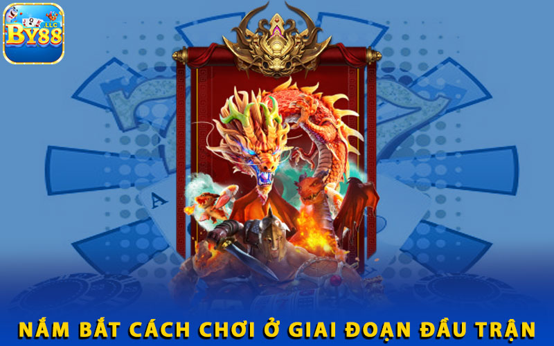 3-nam-bat-cach-choi-o-giai-doan-dau-tran